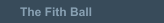 The Fith Ball